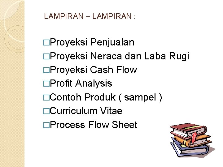 LAMPIRAN – LAMPIRAN : �Proyeksi Penjualan �Proyeksi Neraca dan Laba Rugi �Proyeksi Cash Flow