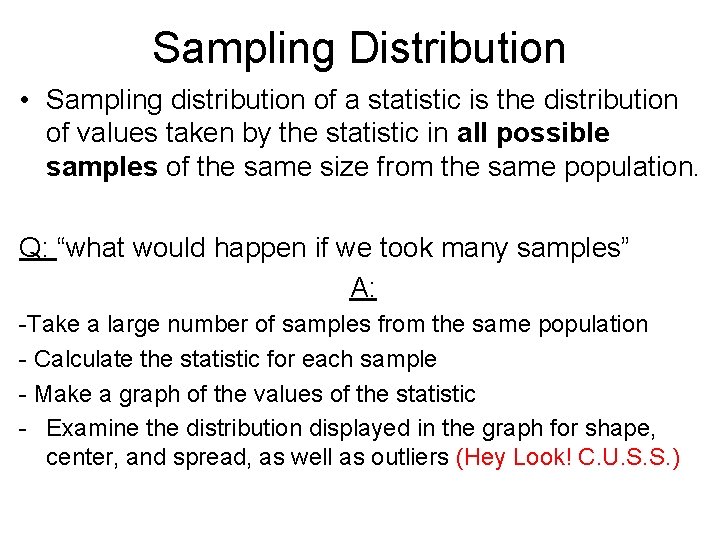 Sampling Distribution • Sampling distribution of a statistic is the distribution of values taken