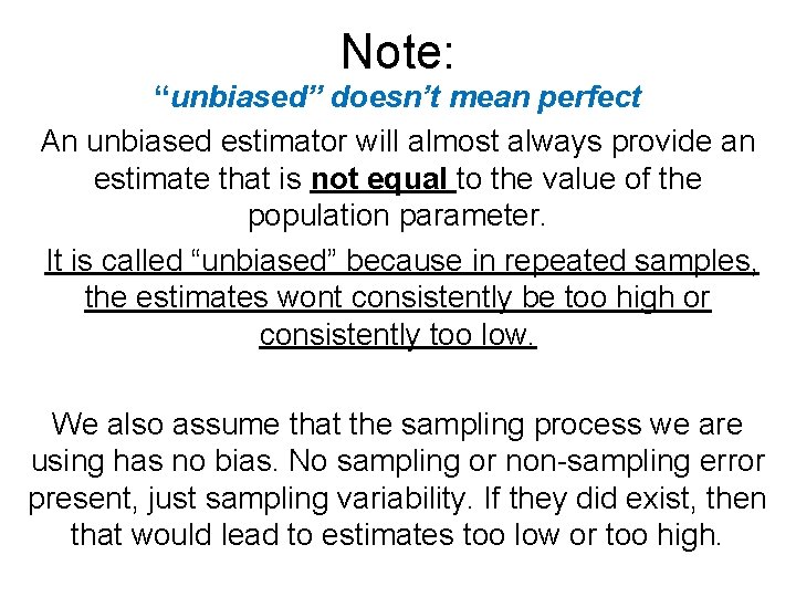 Note: “unbiased” doesn’t mean perfect An unbiased estimator will almost always provide an estimate