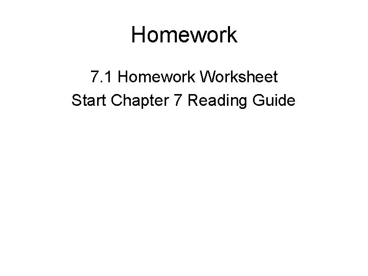 Homework 7. 1 Homework Worksheet Start Chapter 7 Reading Guide 