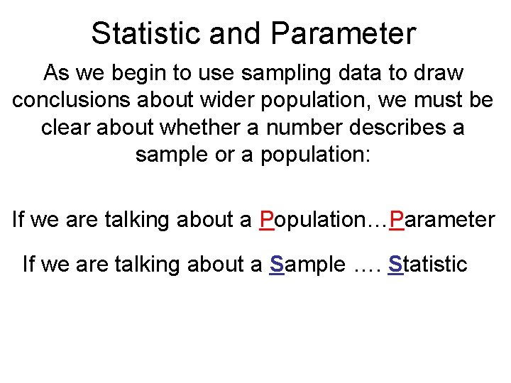 Statistic and Parameter As we begin to use sampling data to draw conclusions about