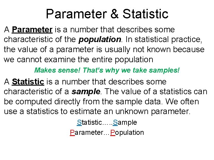 Parameter & Statistic A Parameter is a number that describes some characteristic of the