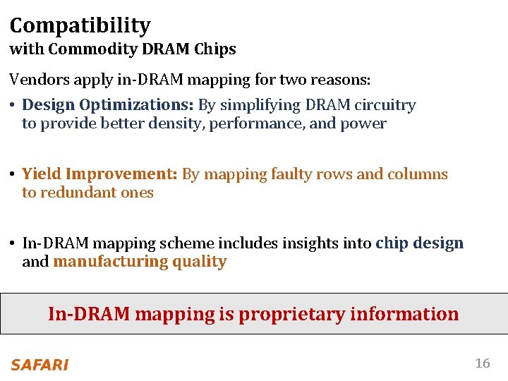 Compatibility with Commodity DRAM Chips Vendors apply in-DRAM mapping for two reasons: • Design