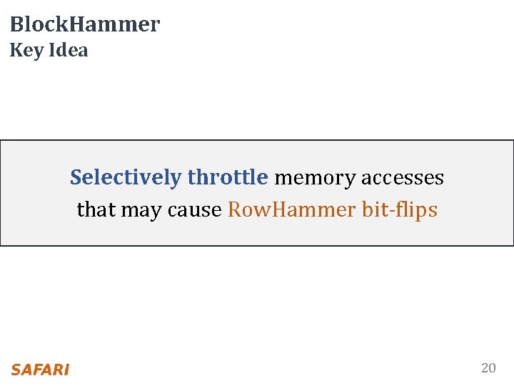 Block. Hammer Key Idea Selectively throttle memory accesses that may cause Row. Hammer bit-flips