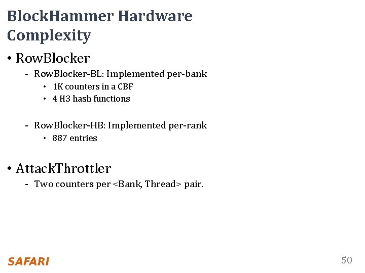 Block. Hammer Hardware Complexity • Row. Blocker - Row. Blocker-BL: Implemented per-bank • 1