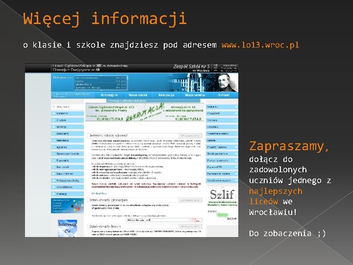 Więcej informacji o klasie i szkole znajdziesz pod adresem www. lo 13. wroc. pl