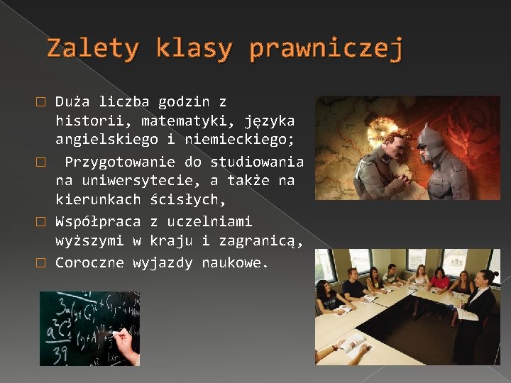 Zalety klasy prawniczej Duża liczba godzin z historii, matematyki, języka angielskiego i niemieckiego; �