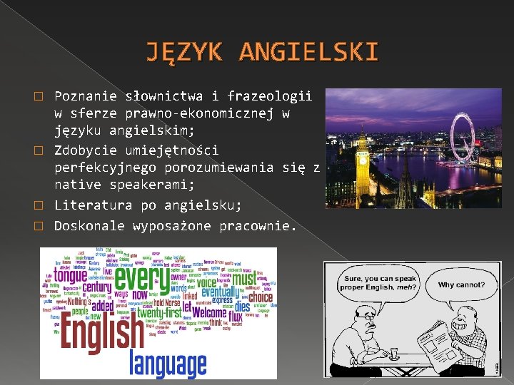 JĘZYK ANGIELSKI Poznanie słownictwa i frazeologii w sferze prawno-ekonomicznej w języku angielskim; � Zdobycie