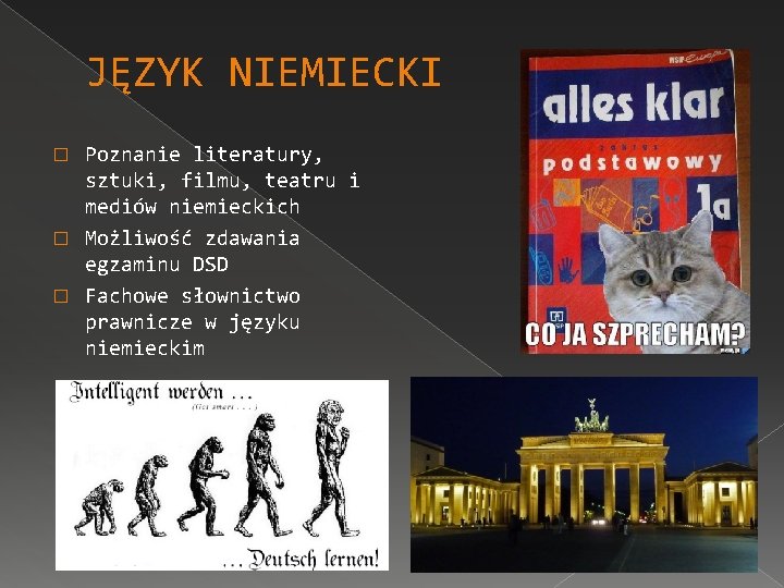 JĘZYK NIEMIECKI Poznanie literatury, sztuki, filmu, teatru i mediów niemieckich � Możliwość zdawania egzaminu