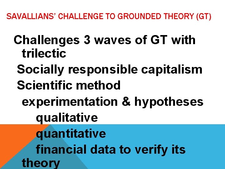 SAVALLIANS’ CHALLENGE TO GROUNDED THEORY (GT) Challenges 3 waves of GT with trilectic Socially