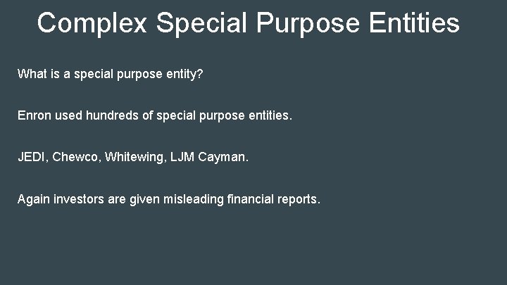 Complex Special Purpose Entities What is a special purpose entity? Enron used hundreds of