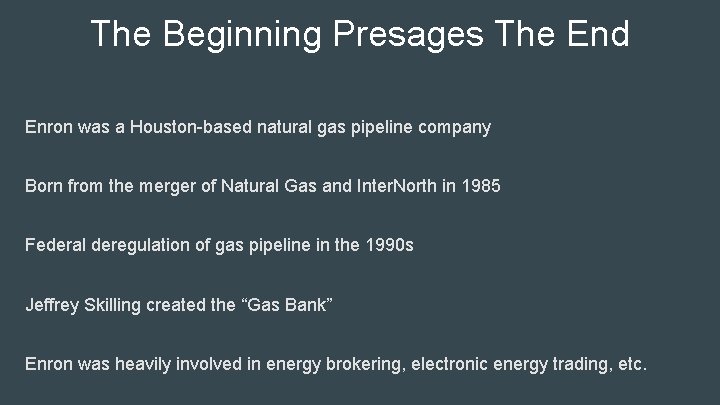 The Beginning Presages The End Enron was a Houston-based natural gas pipeline company Born