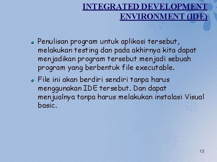 INTEGRATED DEVELOPMENT ENVIRONMENT (IDE) Penulisan program untuk aplikasi tersebut, melakukan testing dan pada akhirnya