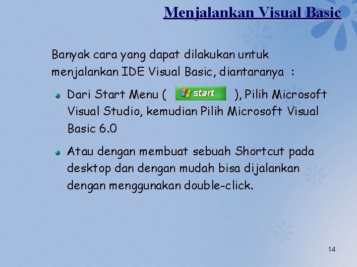 Menjalankan Visual Basic Banyak cara yang dapat dilakukan untuk menjalankan IDE Visual Basic, diantaranya