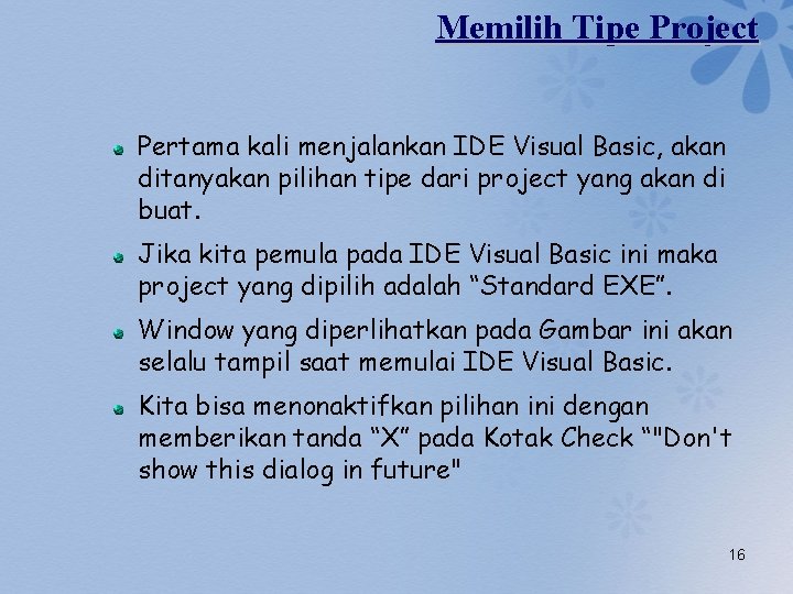 Memilih Tipe Project Pertama kali menjalankan IDE Visual Basic, akan ditanyakan pilihan tipe dari