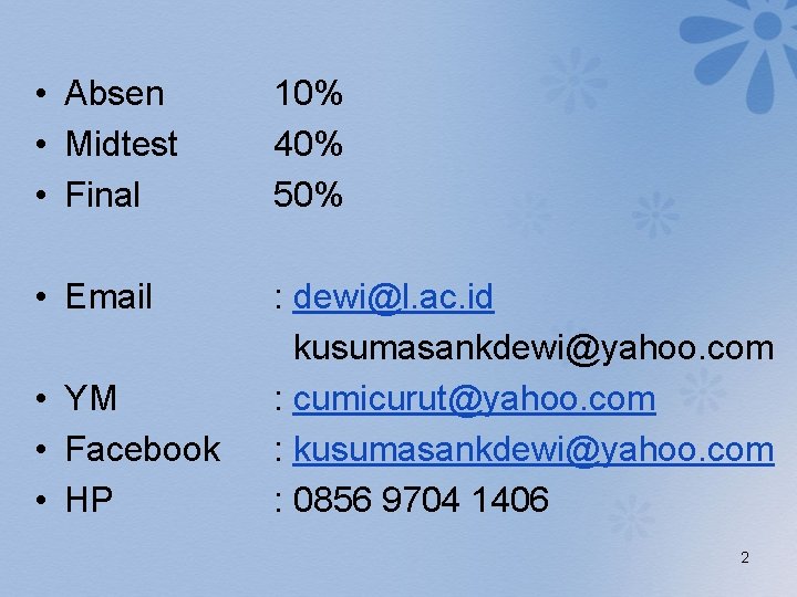  • Absen • Midtest • Final 10% 40% 50% • Email : dewi@l.