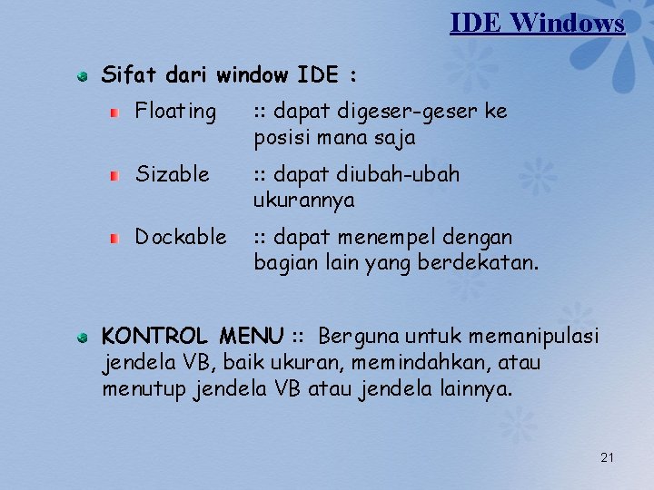 IDE Windows Sifat dari window IDE : Floating : : dapat digeser-geser ke posisi