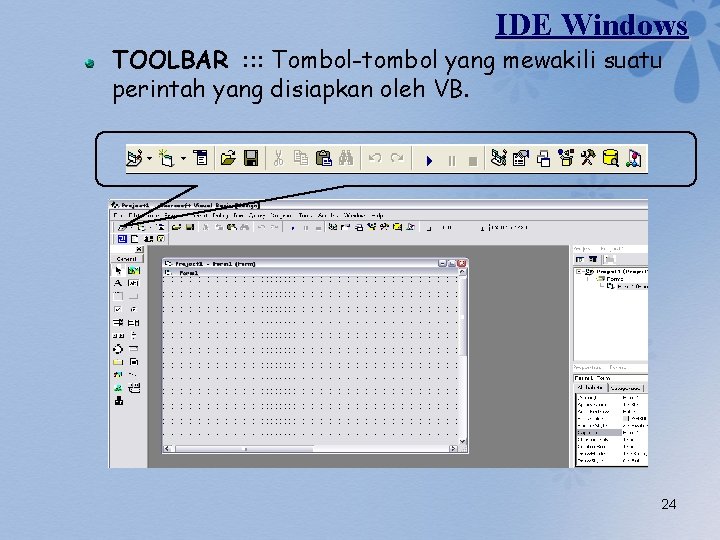 IDE Windows TOOLBAR : : : Tombol-tombol yang mewakili suatu perintah yang disiapkan oleh