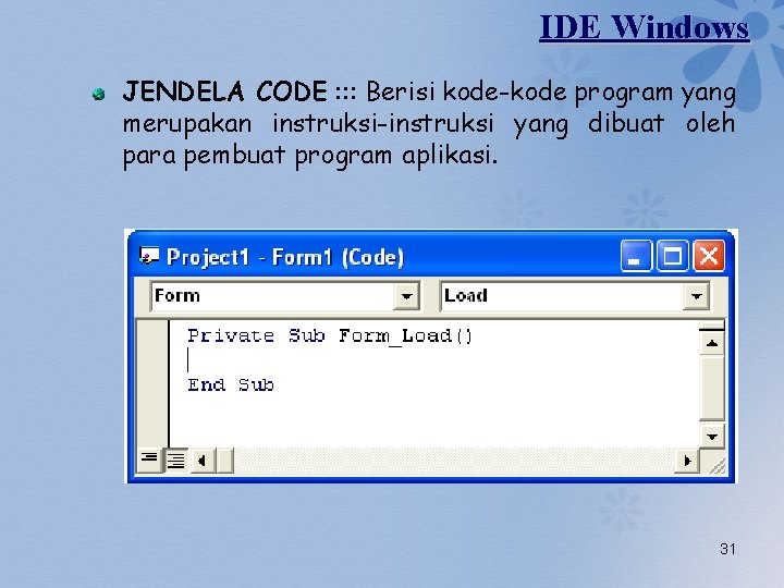 IDE Windows JENDELA CODE : : : Berisi kode-kode program yang merupakan instruksi-instruksi yang