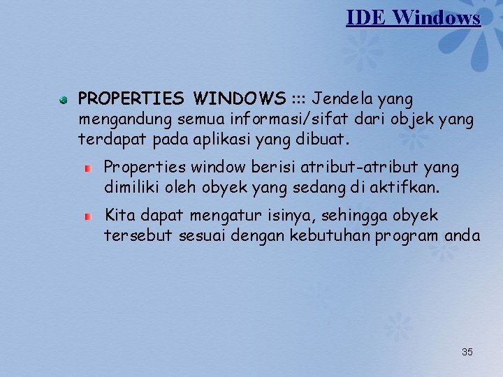 IDE Windows PROPERTIES WINDOWS : : : Jendela yang mengandung semua informasi/sifat dari objek