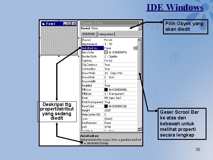 IDE Windows Pilih Obyek yang akan diedit Deskripsi ttg properti/atribut yang sedang diedit Geser