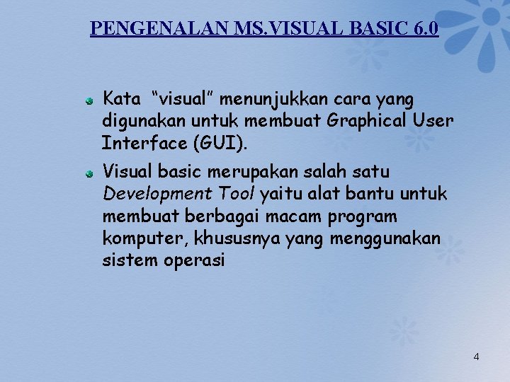 PENGENALAN MS. VISUAL BASIC 6. 0 Kata “visual” menunjukkan cara yang digunakan untuk membuat