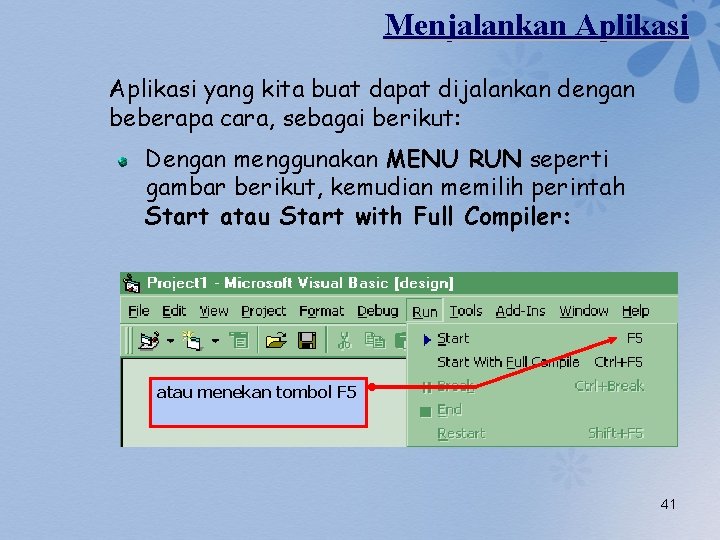 Menjalankan Aplikasi yang kita buat dapat dijalankan dengan beberapa cara, sebagai berikut: Dengan menggunakan