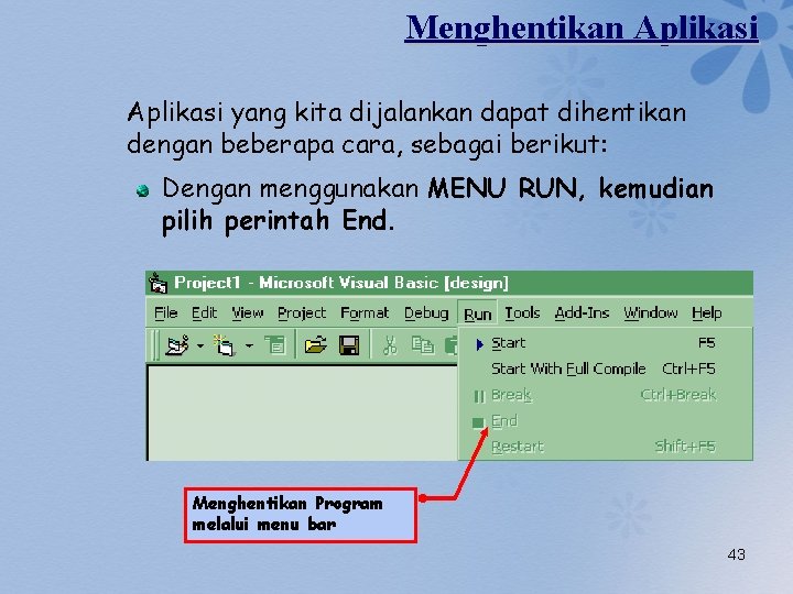 Menghentikan Aplikasi yang kita dijalankan dapat dihentikan dengan beberapa cara, sebagai berikut: Dengan menggunakan