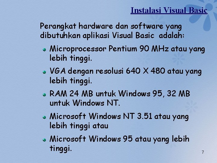 Instalasi Visual Basic Perangkat hardware dan software yang dibutuhkan aplikasi Visual Basic adalah: Microprocessor