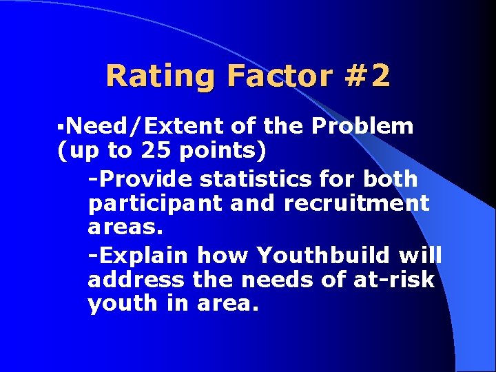Rating Factor #2 §Need/Extent of the Problem (up to 25 points) Provide statistics for