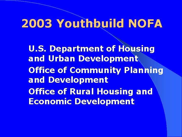 2003 Youthbuild NOFA U. S. Department of Housing and Urban Development Office of Community