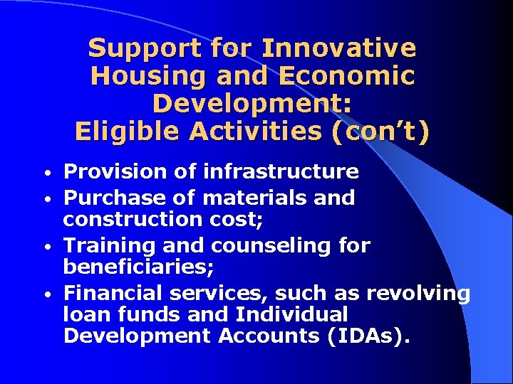 Support for Innovative Housing and Economic Development: Eligible Activities (con’t) Provision of infrastructure •