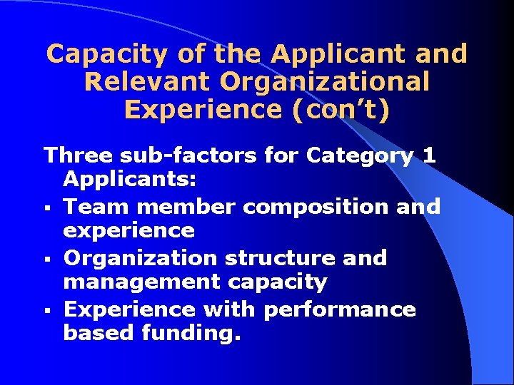 Capacity of the Applicant and Relevant Organizational Experience (con’t) Three sub factors for Category