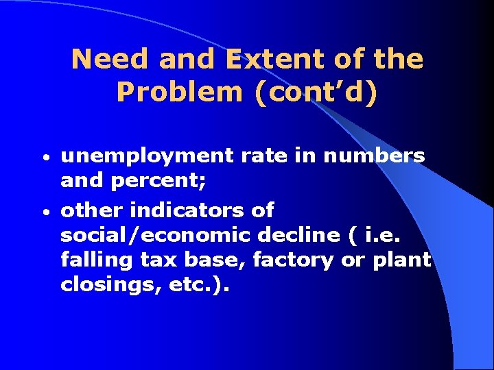 Need and Extent of the Problem (cont’d) unemployment rate in numbers and percent; •