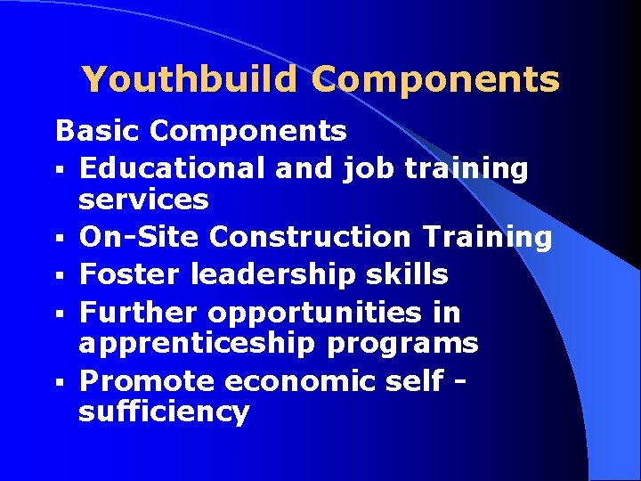 Youthbuild Components Basic Components § Educational and job training services § On Site Construction