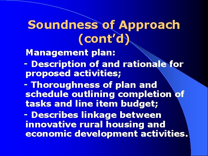 Soundness of Approach (cont’d) Management plan: ‑ Description of and rationale for proposed activities;