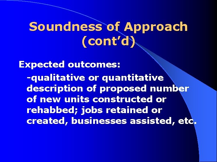 Soundness of Approach (cont’d) Expected outcomes: qualitative or quantitative description of proposed number of