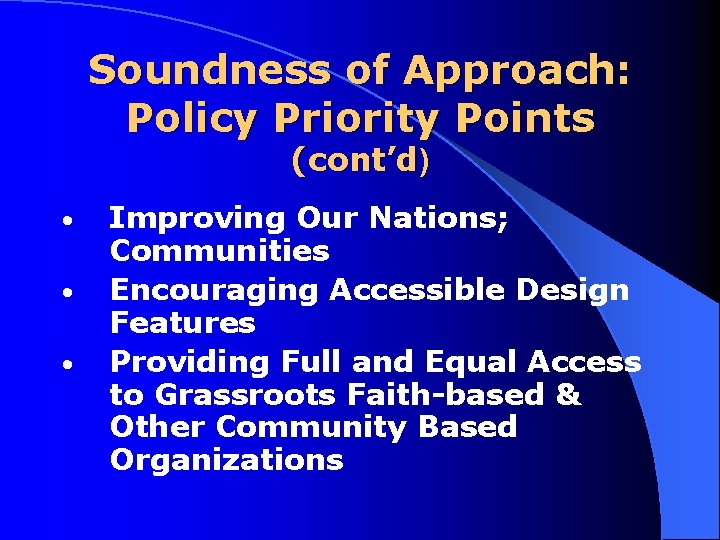 Soundness of Approach: Policy Priority Points (cont’d) • • • Improving Our Nations; Communities