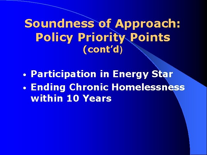 Soundness of Approach: Policy Priority Points (cont’d) Participation in Energy Star • Ending Chronic