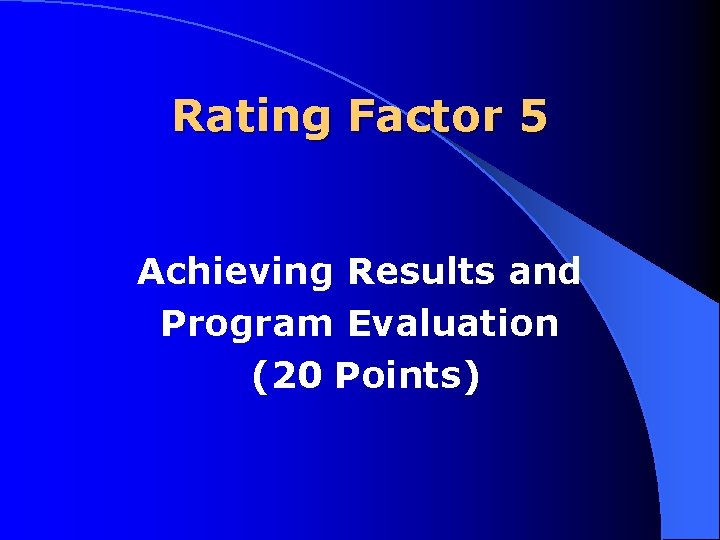 Rating Factor 5 Achieving Results and Program Evaluation (20 Points) 
