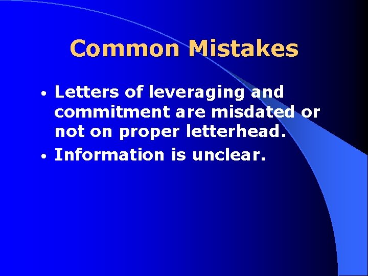 Common Mistakes Letters of leveraging and commitment are misdated or not on proper letterhead.