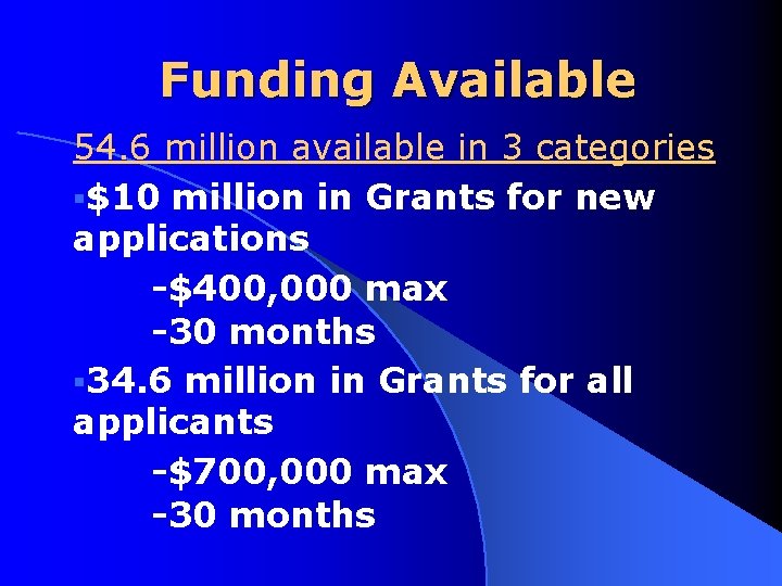 Funding Available 54. 6 million available in 3 categories §$10 million in Grants for