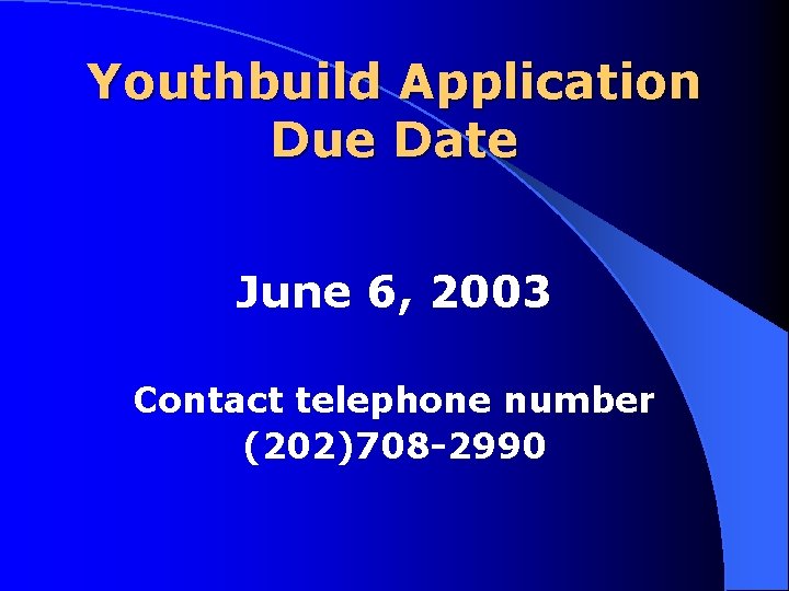 Youthbuild Application Due Date June 6, 2003 Contact telephone number (202)708 2990 