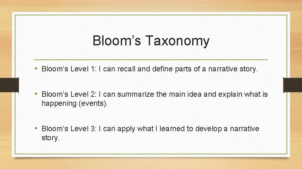 Bloom’s Taxonomy • Bloom’s Level 1: I can recall and define parts of a