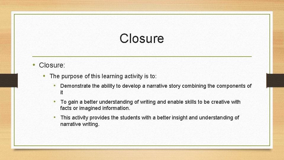 Closure • Closure: • The purpose of this learning activity is to: • Demonstrate