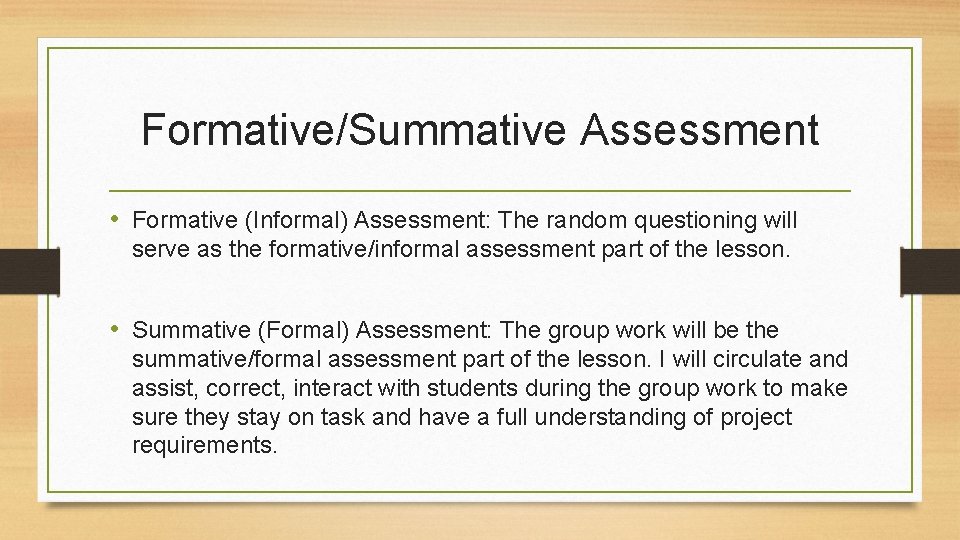 Formative/Summative Assessment • Formative (Informal) Assessment: The random questioning will serve as the formative/informal