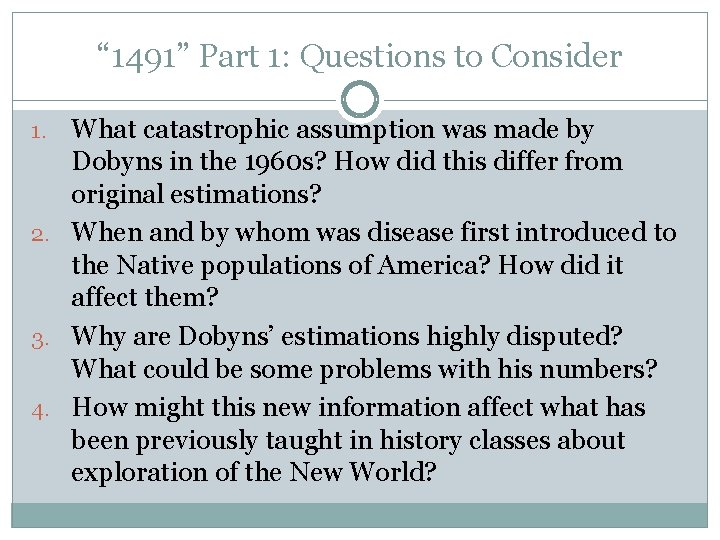 “ 1491” Part 1: Questions to Consider What catastrophic assumption was made by Dobyns