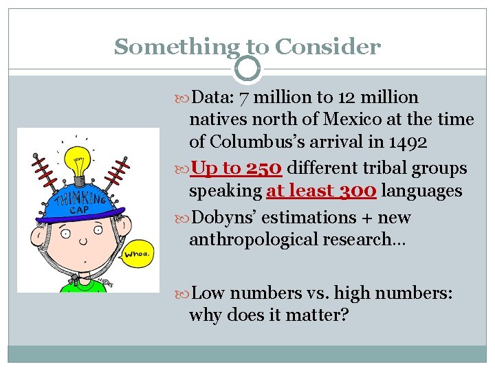 Something to Consider Data: 7 million to 12 million natives north of Mexico at