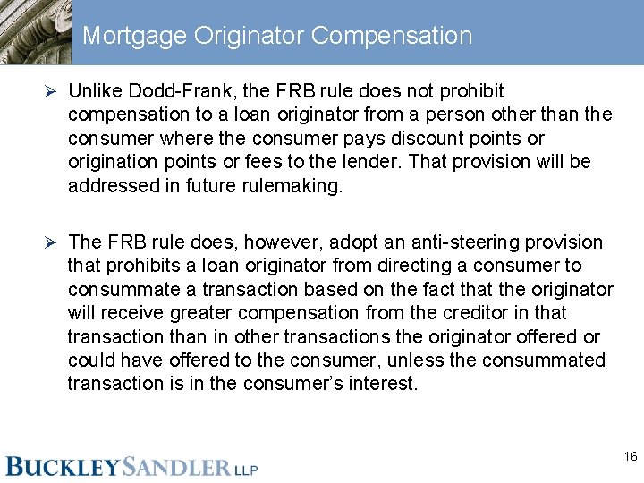 Mortgage Originator Compensation Ø Unlike Dodd-Frank, the FRB rule does not prohibit compensation to