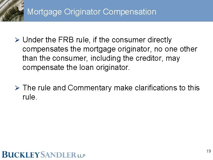 Mortgage Originator Compensation Ø Under the FRB rule, if the consumer directly compensates the